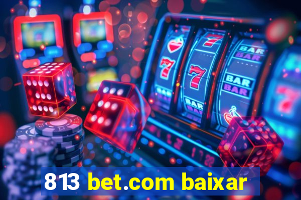 813 bet.com baixar